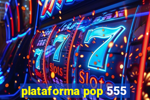 plataforma pop 555